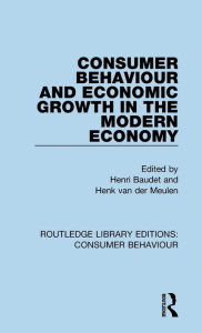 Title: Consumer Behaviour and Economic Growth in the Modern Economy (RLE Consumer Behaviour), Author: Henri Baudet
