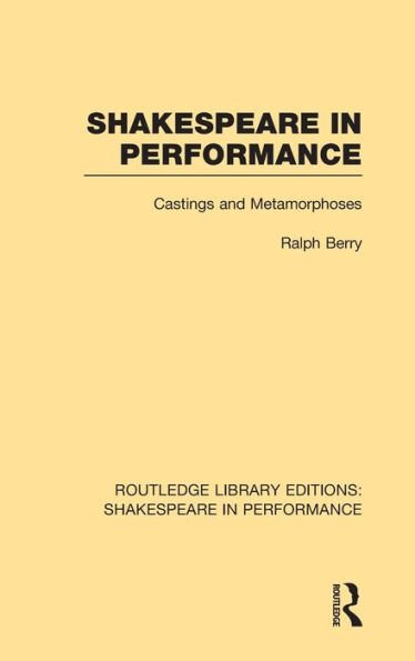 Shakespeare in Performance: Castings and Metamorphoses / Edition 1