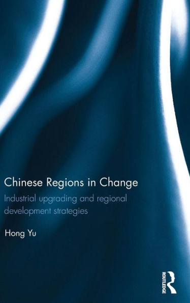 Chinese Regions in Change: Industrial upgrading and regional development strategies / Edition 1