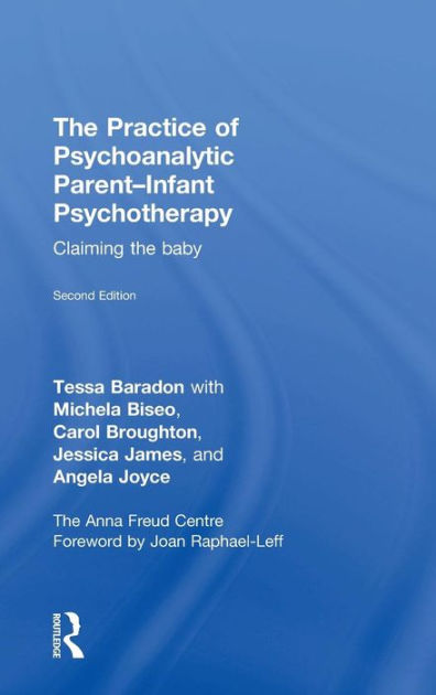 The Practice of Psychoanalytic Parent-Infant Psychotherapy: Claiming ...