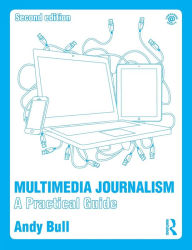 Download free google ebooks to nook Multimedia Journalism: A Practical Guide by Andy Bull FB2 PDF iBook 9781138792845 English version