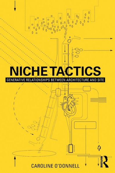 Niche Tactics: Generative Relationships Between Architecture and Site / Edition 1