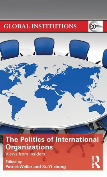 The Politics of International Organizations: Views from insiders / Edition 1