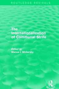 Title: The Internationalization of Communal Strife (Routledge Revivals), Author: Manus I. Midlarsky