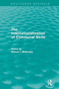 Title: The Internationalization of Communal Strife (Routledge Revivals), Author: Manus I. Midlarsky