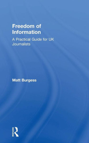 Freedom of Information: A Practical Guide for UK Journalists / Edition 1
