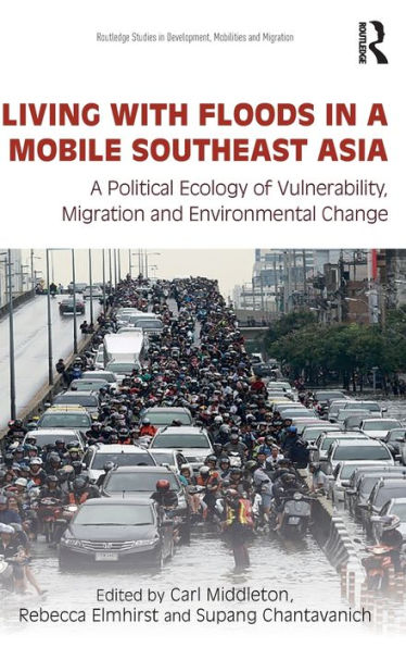Living with Floods A Mobile Southeast Asia: Political Ecology of Vulnerability, Migration and Environmental Change