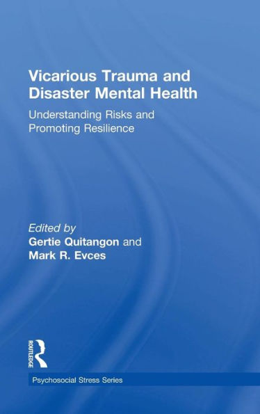 Vicarious Trauma and Disaster Mental Health: Understanding Risks and Promoting Resilience / Edition 1