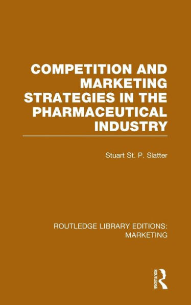 Competition and Marketing Strategies in the Pharmaceutical Industry (RLE Marketing) / Edition 1