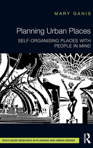 Planning Urban Places: Self-Organising Places with People in Mind / Edition 1