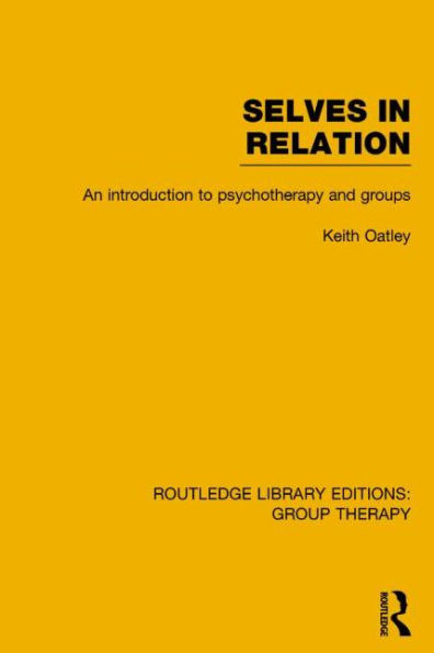 Selves in Relation (RLE: Group Therapy): An Introduction to Psychotherapy and Groups