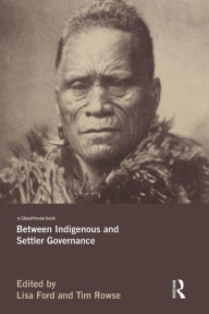 Title: Between Indigenous and Settler Governance, Author: Lisa Ford