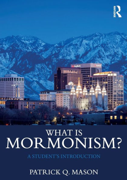 What is Mormonism?: A Student's Introduction