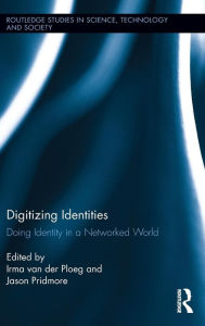 Title: Digitizing Identities: Doing Identity in a Networked World / Edition 1, Author: Irma van der Ploeg