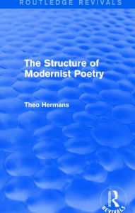 Title: The Structure of Modernist Poetry (Routledge Revivals), Author: Theo Hermans