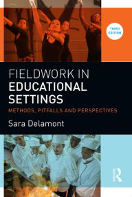 Title: Fieldwork in Educational Settings: Methods, pitfalls and perspectives / Edition 3, Author: Sara Delamont