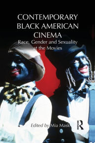 Title: Contemporary Black American Cinema: Race, Gender and Sexuality at the Movies / Edition 1, Author: Mia Mask