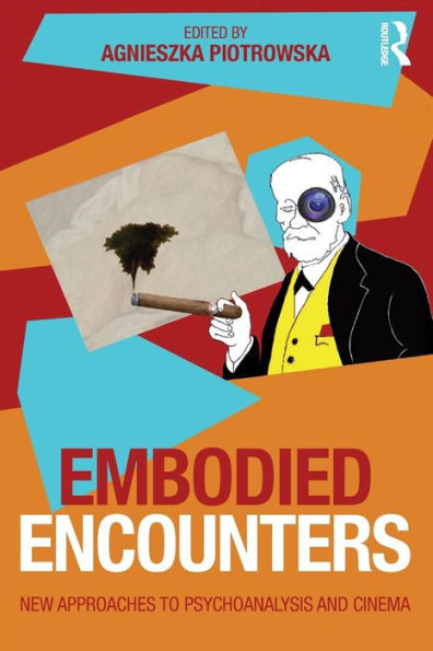 Embodied Encounters: New approaches to psychoanalysis and cinema / Edition 1