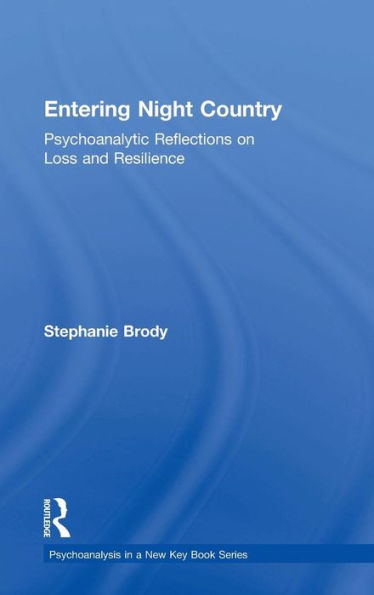 Entering Night Country: Psychoanalytic Reflections on Loss and Resilience / Edition 1