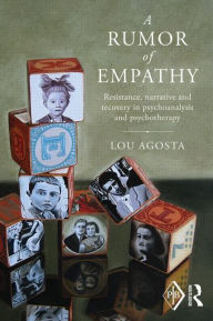 Title: A Rumor of Empathy: Resistance, narrative and recovery in psychoanalysis and psychotherapy, Author: Lou Agosta