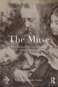 Title: The Muse: Psychoanalytic Explorations of Creative Inspiration, Author: Adele Tutter