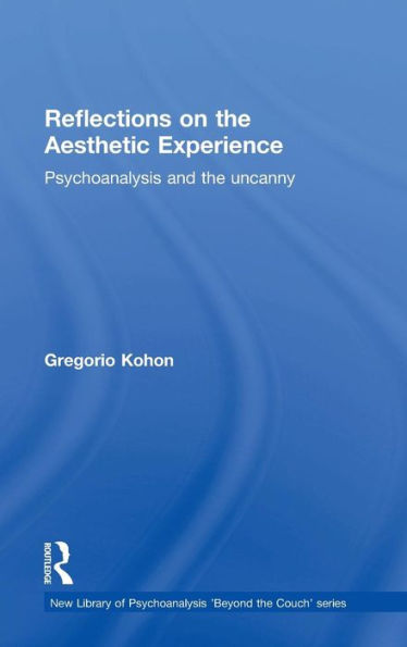 Reflections on the Aesthetic Experience: Psychoanalysis and the uncanny / Edition 1
