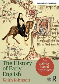 Title: The History of Early English: An activity-based approach / Edition 1, Author: Keith Johnson