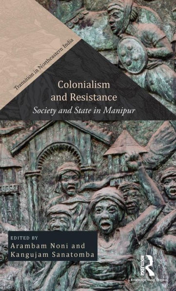 Colonialism and Resistance: Society and State in Manipur / Edition 1