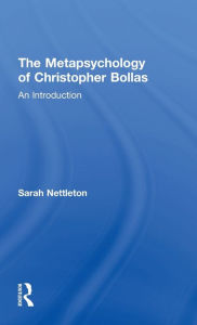 Title: The Metapsychology of Christopher Bollas: An Introduction, Author: Sarah Nettleton