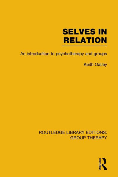 Selves in Relation (RLE: Group Therapy): An Introduction to Psychotherapy and Groups / Edition 1