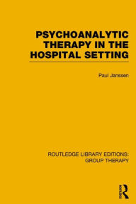 Title: Psychoanalytic Therapy in the Hospital Setting, Author: Paul L. Janssen