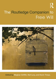 Title: The Routledge Companion to Free Will / Edition 1, Author: Kevin Timpe