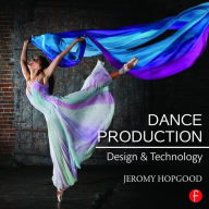 Title: Dance Production: Design and Technology / Edition 1, Author: Jeromy Hopgood