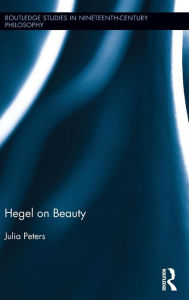 Title: Hegel on Beauty / Edition 1, Author: Julia Peters