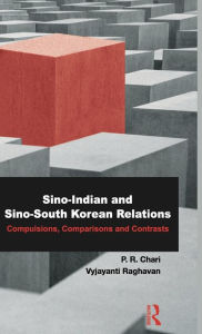 Title: Sino-Indian and Sino-South Korean Relations: Comparisons and Contrasts, Author: P. R. Chari