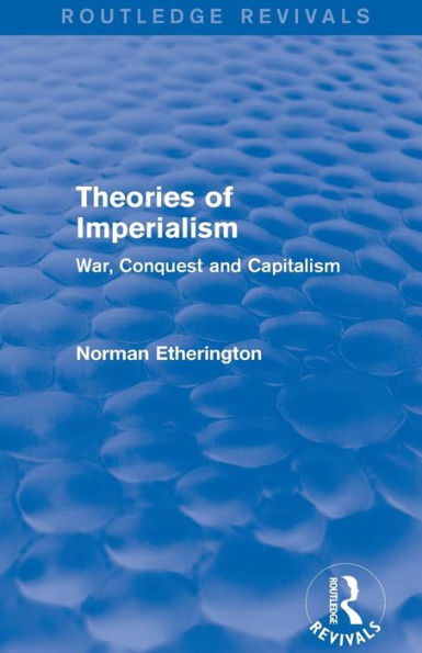 Theories of Imperialism (Routledge Revivals): War, Conquest and Capital / Edition 1