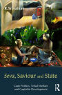 Seva, Saviour and State: Caste Politics, Tribal Welfare and Capitalist Development / Edition 1