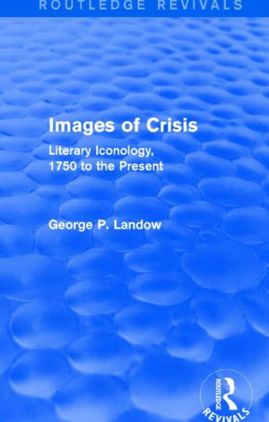 Images of Crisis (Routledge Revivals): Literary Iconology, 1750 to the Present