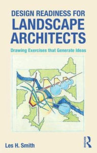 Title: Design Readiness for Landscape Architects: Drawing Exercises that Generate Ideas, Author: Les Smith