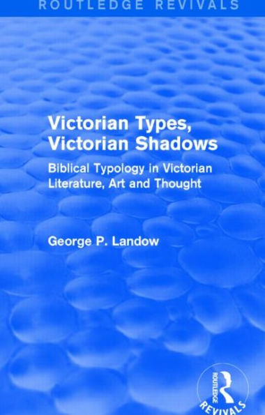 Victorian Types, Shadows (Routledge Revivals): Biblical Typology Literature, Art and Thought