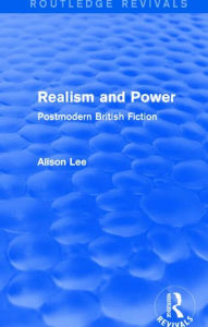 Title: Realism and Power (Routledge Revivals): Postmodern British Fiction, Author: Alison Lee