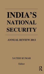 Title: India's National Security: Annual Review 2013 / Edition 1, Author: Satish Kumar