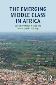 Title: The Emerging Middle Class in Africa / Edition 1, Author: Mthuli Ncube