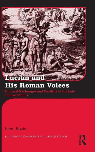 Lucian and His Roman Voices: Cultural Exchanges and Conflicts in the Late Roman Empire / Edition 1