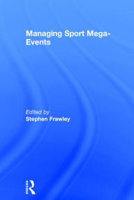 Title: Managing Sport Mega-Events / Edition 1, Author: Stephen Frawley