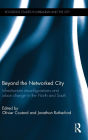 Beyond the Networked City: Infrastructure reconfigurations and urban change in the North and South / Edition 1