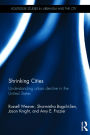 Shrinking Cities: Understanding urban decline in the United States / Edition 1