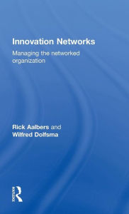 Title: Innovation Networks: Managing the networked organization / Edition 1, Author: Rick Aalbers