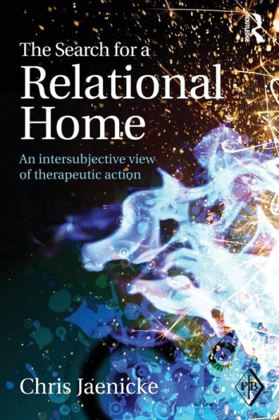 The Search for a Relational Home: An intersubjective view of therapeutic action / Edition 1