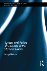 Title: Success and Failure of Countries at the Olympic Games / Edition 1, Author: Danyel Reiche